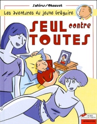 Camille Saféris - Les Aventures Du Jeune Gregoire Tome 1 : Seul Contre Toutes.