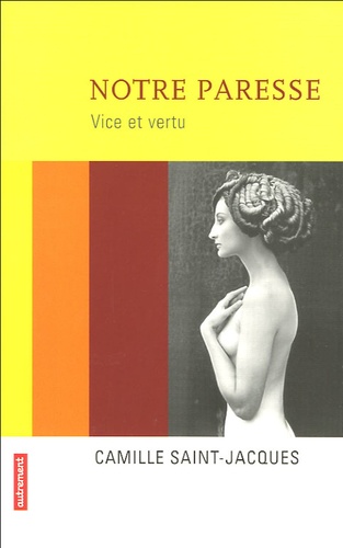Camille Saint-Jacques - Notre paresse - Vice et vertu.