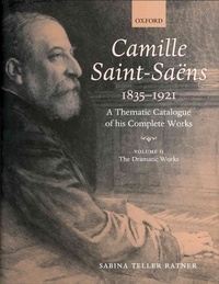Camille Saint-Saens 1835-1921 - A Thematic Catalogue of his Complete Works. Volume 2: The Dramatic Works.
