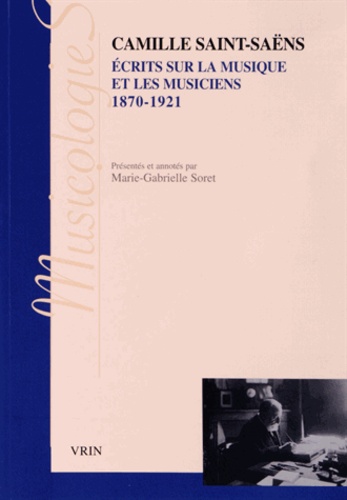 Camille Saint-Saëns - Ecrits sur la musique et les musiciens (1870-1921).