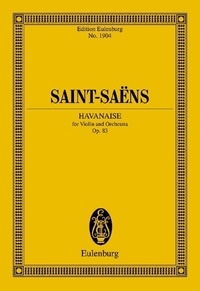 Camille Saint-Saëns - Eulenburg Miniature Scores  : Havanaise - op. 83. violin and orchestra. Partition d'étude..