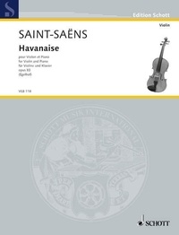 Camille Saint-Saëns - Edition Schott  : Havanaise - op. 83. violin and piano..
