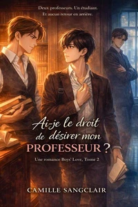 Ai-je le droit de désirer mon professeur ? — Une romance Boys’ Love, Tome 2