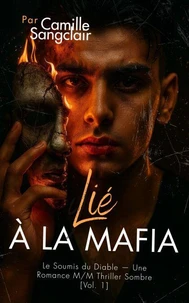 Lié à la Mafia : Le Soumis du Diable — Une Romance M/M Thriller Sombre [Vol. 1]
