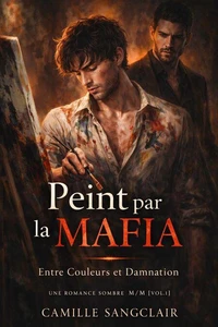 Peint par la Mafia : Entre Couleurs et Damnation — Une Romance Sombre M/M [Vol. 1]