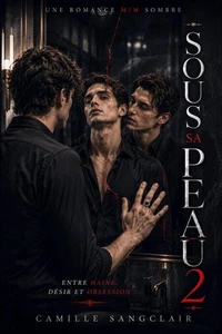 Sous Sa Peau 2 : Entre haine, désir et obsession — Une romance M/M sombre