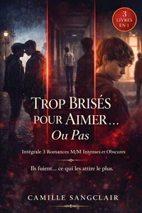 Trop Brisés pour Aimer… Ou Pas : Intégrale 3 Romances M/M Intenses et Obscures