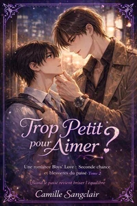 Trop Petit pour Aimer ? — Une romance Boys’ Love : Seconde chance et blessures du passé (Tome 2)
