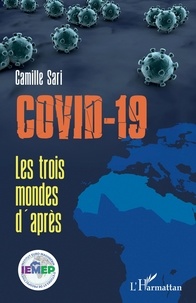 Camille Sari - Covid-19 - Les trois mondes d'après.