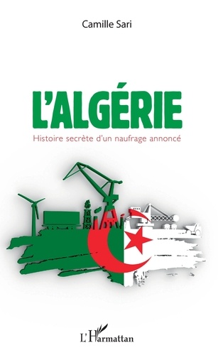 Camille Sari - L'Algérie - Histoire secrète d'un naufrage annoncé.
