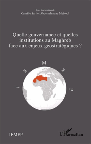 Quelle gouvernance et quelles institutions au Maghreb face aux enjeux géostratégiques ?