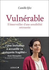 Camille Sfez - Vulnérable - S'émerveiller d'une sensibilité retrouvée.