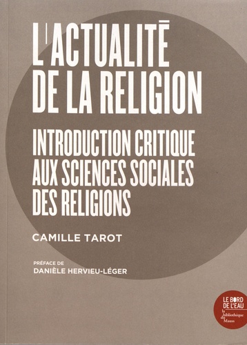 L'actualité de la religion. Introduction critique aux sciences sociales des religions
