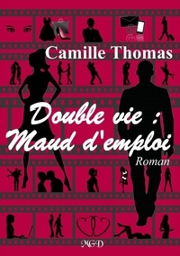 Camille Thomas - Double vie : Maud d'emploi.