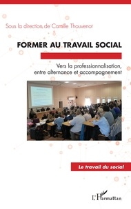 Camille Thouvenot - Former au travail social - Vers la professionnalisation, entre alternance et accompagnement.