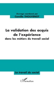 Camille Thouvenot et Pierre Hébrard - La validation des acquis de l'expérience dans les métiers du travail social.