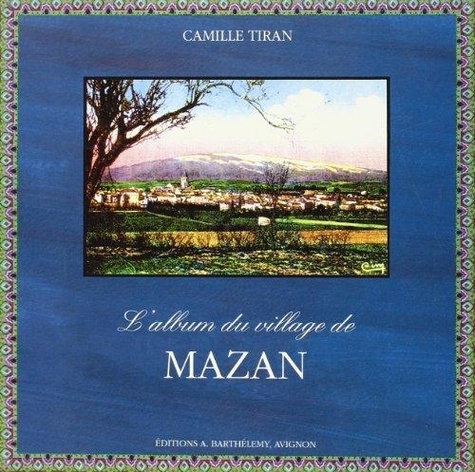 Camille Tiran - Mazan, L'Album Du Village.
