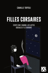 Camille Toffoli - Filles corsaires - Ecrits sur l'amour, les luttes sociales et le karaoké.