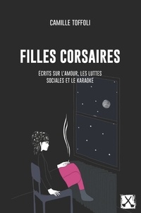Camille Toffoli - Filles corsaires - écrits sur l'amour, les luttes sociales et le karaoké.