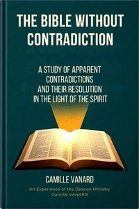 The Bible Without Contradiction (A Study of Apparent Contradictions and Their Resolution in the Light of the Spirit)