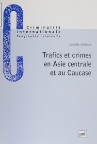 Camille Verleuw - Trafics et crimes en Asie Centrale et au Caucase.