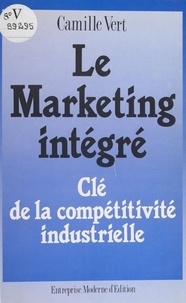 Camille Vert - Le marketing intégré : clé de la compétitivité industrielle.