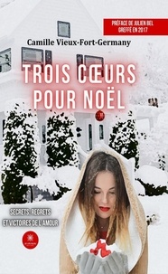 Camille Vieux-Fort-Germagny - Trois coeurs pour Noël - Secrets, regrets et victoires de l’amour.