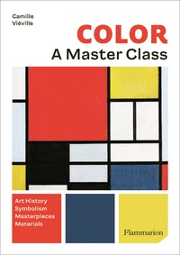Camille Viéville - Color. A Master Class - Art History. Symbolism. Masterpieces. Materials.