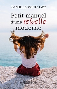 Camille Voiry Gey - Petit manuel d'une rebelle moderne.