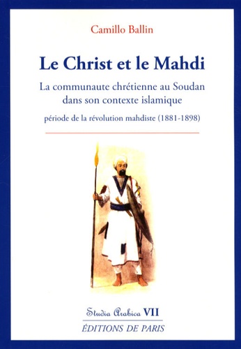 Camillo Ballin - Le Christ et le Mahdi - La communauté chrétienne au Soudan dans son contexte islamique durant la période de la révolution mahdiste (1881-1898).