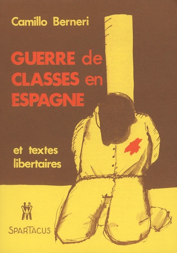Camillo Berneri - Guerre de classes en Espagne (1936-1937) et textes libertaires.