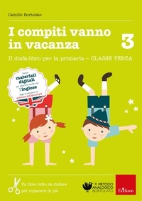 Camillo Bortolato - I compiti vanno in vacanza 3 - Il disfa-libro per la primaria - CLASSE TERZA.