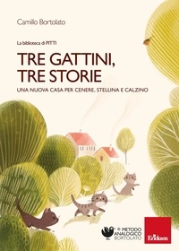 Camillo Bortolato - Tre gattini, tre storie - Una nuova casa per Cenere, Stellina e Calzino.