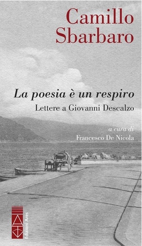 Camillo Sbarbaro - La poesia è un respiro - Lettere a Giovanni Descalzo.