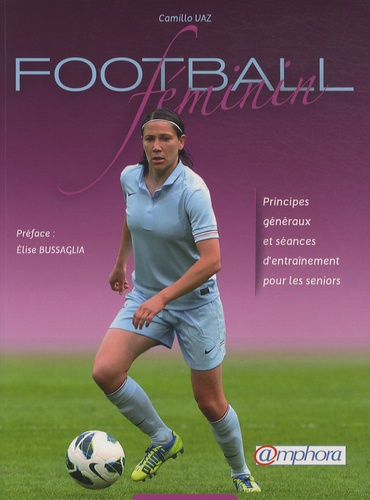 Camillo Vaz - Football féminin - Principes généraux et séances d'entraînement pour les seniors.
