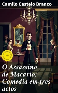 O Assassino de Macario: Comedia em tres actos