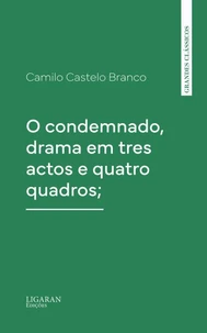O condemnado, drama em tres actos e quatro quadros;
