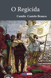 Camilo Castelo Branco - O Regicida.
