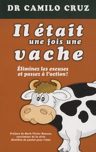 Camilo Cruz - Il était une fois une vache - Eliminez les excuses et passez à l'action !.