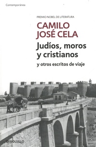Camilo José Cela - Judios, moros y cristianos - Y otros escritos de viaje.