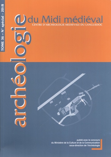 Archéologie du Midi médiéval N° 36/2018 spécial L'archéologie au village. Le village et ses transformations, du Moyen Age au premier cadastre