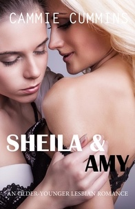  Cammie Cummins - Sheila &amp; Amy (Older-Younger Lesbian Romance) - Older-Younger Lesbian Romance, #3.