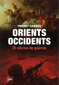 Orients / Occidents, vingt-siècles de guerres