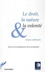 Le droit, la nature et la volonté : essai sur les fondements de la normativité
