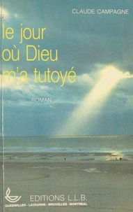 Le jour où Dieu m'a tutoyé