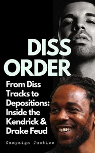 Diss Order: From Diss Tracks to Depositions: Inside the Kendrick &amp; Drake Feud