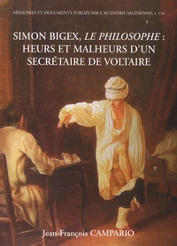 Simon Bigex, le philosophe : heurs et malheurs d'un secrétaire de Voltaire