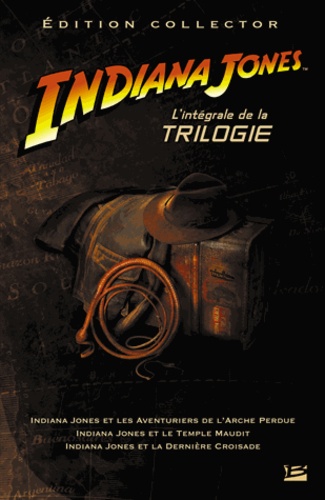 Campbell Black et James Kahn - Indiana Jones  : L'intégrale de la trilogie - Indiana Jones et les aventuriers de l'Arche perdue ; Indiana Jones et le Temple maudit ; Indiana Jones et la dernière croisade.
