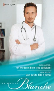 Un médecin bien trop séduisant ; Une petite fille à aimer
