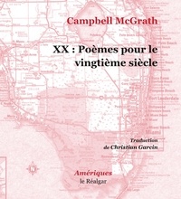 Campbell McGrath - XX :  Poèmes pour le vingtième siècle.